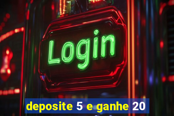 deposite 5 e ganhe 20